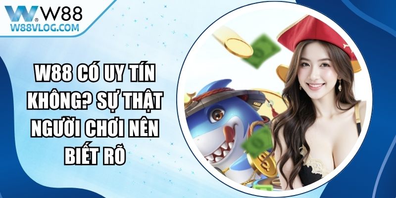 W88 Có Uy Tín Không