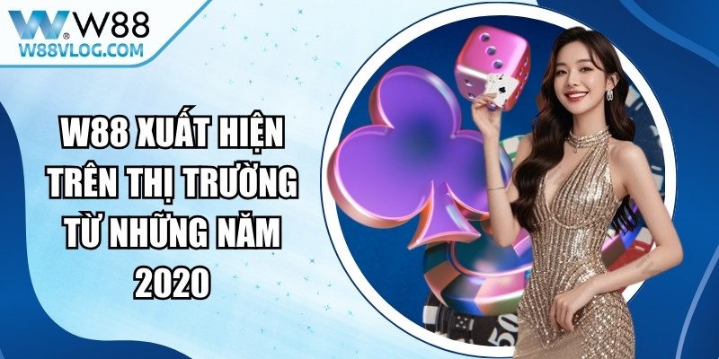 W88 xuất hiện trên thị trường giải trí trực tuyến từ những năm 2020